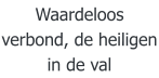 Waardeloos verbond, de heiligen in de val