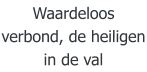 Waardeloos verbond, de heiligen in de val