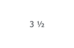 3 ½