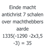 Einde macht antichrist 7 schalen over machthebbers aarde 1335(-1290 -2x3,5  -3) = 35