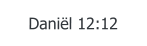 Daniël 12:12